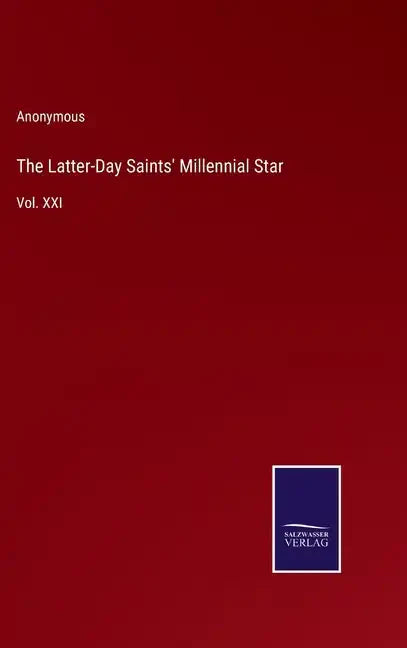 The Latter-Day Saints' Millennial Star: Vol. XXI - Hardcover
