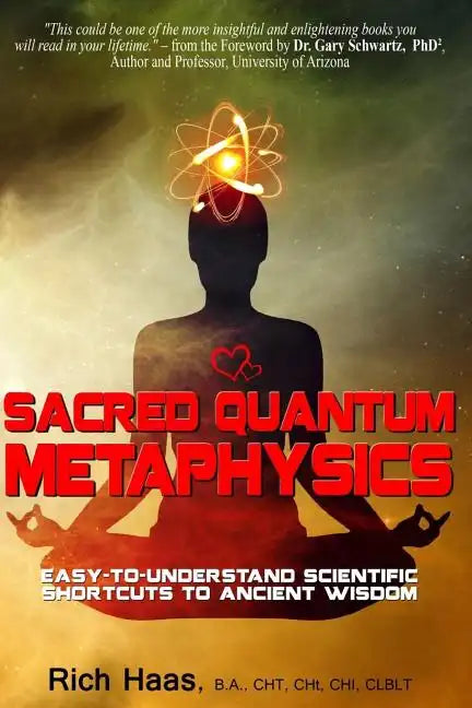 Sacred Quantum Metaphysics: Easy-To-Understand Scientific Shortcuts To Ancient Wisdom - Paperback