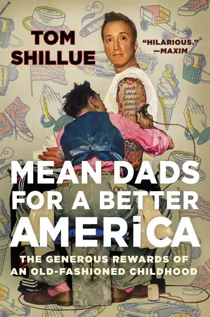 Mean Dads for a Better America: The Generous Rewards of an Old-Fashioned Childhood - Paperback