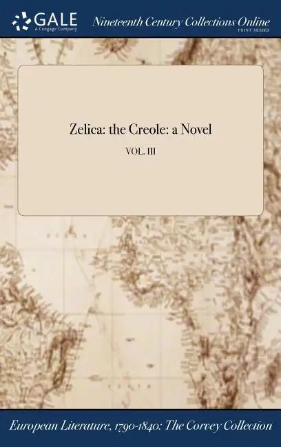 Zelica: the Creole: a Novel; VOL. III - Hardcover