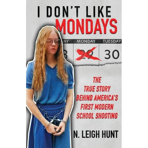 I Don't Like Mondays: The True Story Behind America's First Modern School Shooting - Paperback