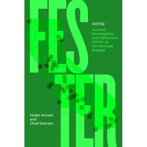 Fester: Carceral Permeability and California's Covid-19 Correctional Disaster - Paperback
