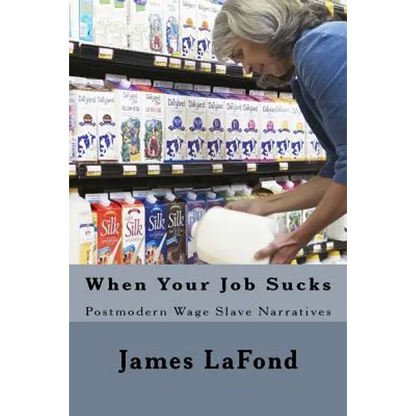 When Your Job Sucks: Postmodern Wage Slave Narratives - Paperback