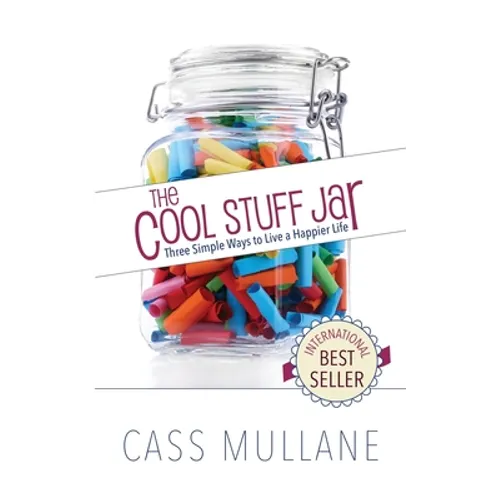The Cool Stuff Jar: Three Simple Ways to Live a Happier Life - Paperback