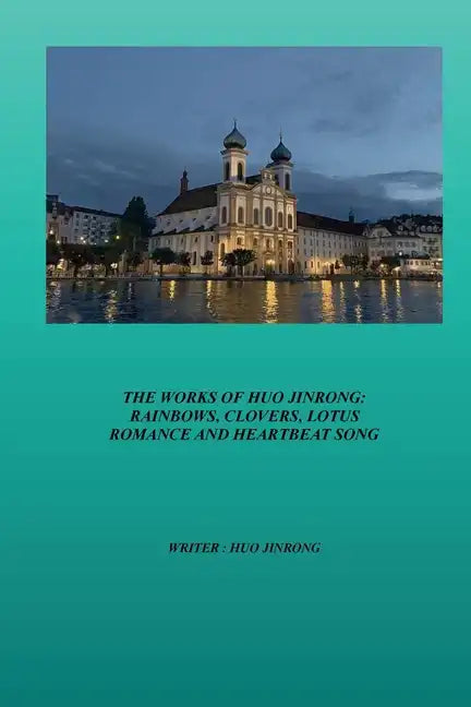 The Works of Huo Jinrong: Rainbows, Clovers, Lotus Romance and Heartbeat Song - Paperback