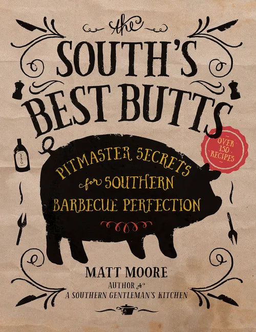 The South's Best Butts: Pitmaster Secrets for Southern Barbecue Perfection - Paperback