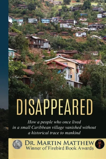 Disappeared: How A People Who Once Lived In A Small Caribbean Village Vanished Without A Historical Trace To Humankind - Paperback