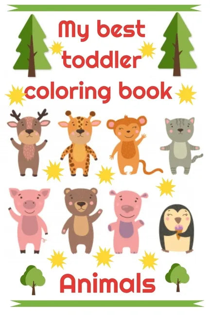 My best toddler coloring book Animals: My best toddler coloring book Animals - Simple for kids - 50 pages 1 -3 years - Paperback