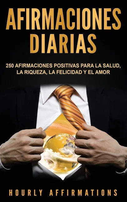 Afirmaciones Diarias: 250 Afirmaciones Positivas Para la Salud, la Riqueza, la Felicidad y el Amor - Hardcover