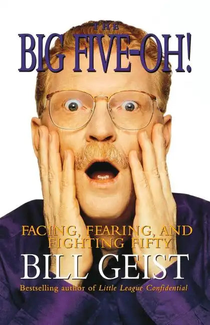 The Big Five-Oh!: Facing, Fearing, and Fighting Fifty - Paperback