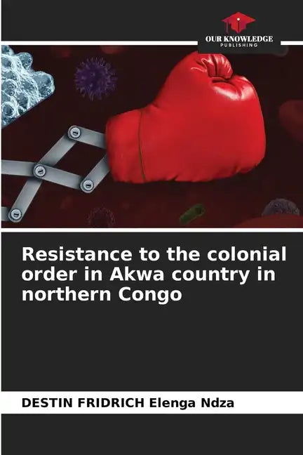 Resistance to the colonial order in Akwa country in northern Congo - Paperback