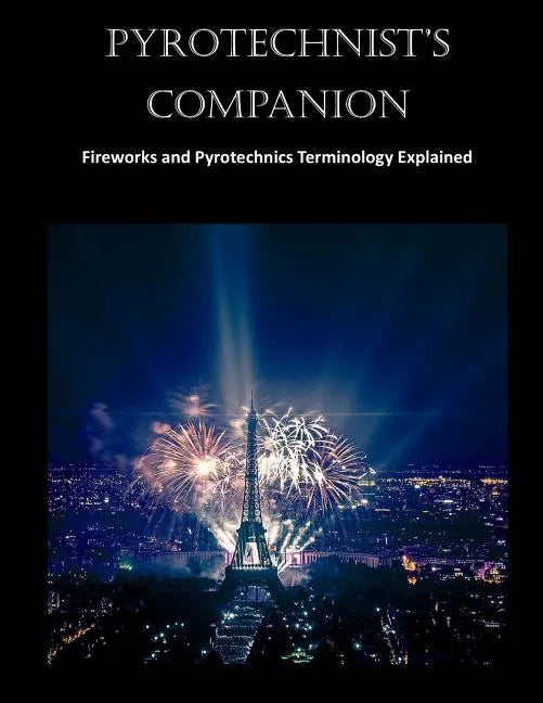 Pyrotechnist's Companion: Fireworks and Pyrotechnics Terminology Explained - Paperback