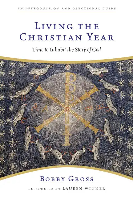 Living the Christian Year: Time to Inhabit the Story of God - Paperback