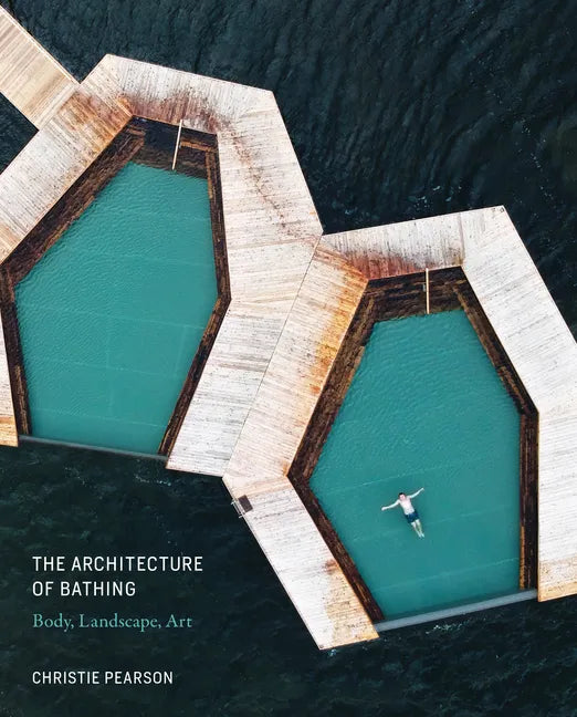 The Architecture of Bathing: Body, Landscape, Art - Hardcover