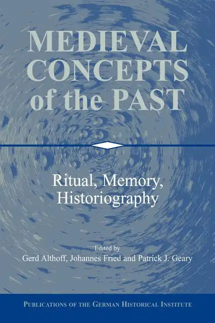 Medieval Concepts of the Past: Ritual, Memory, Historiography - Paperback
