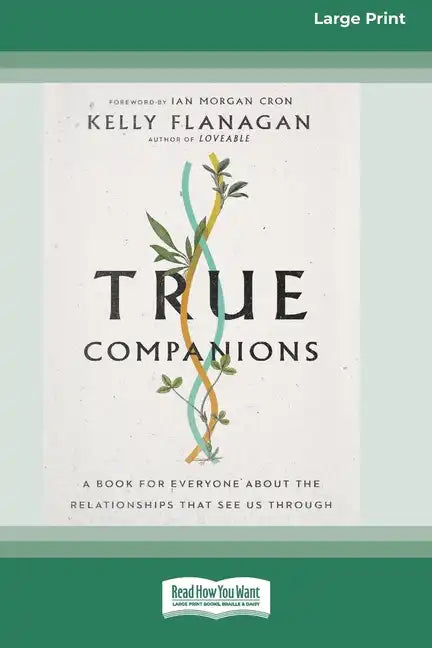 True Companions: A Book for Everyone About the Relationships That See Us Through [16pt Large Print Edition] - Paperback