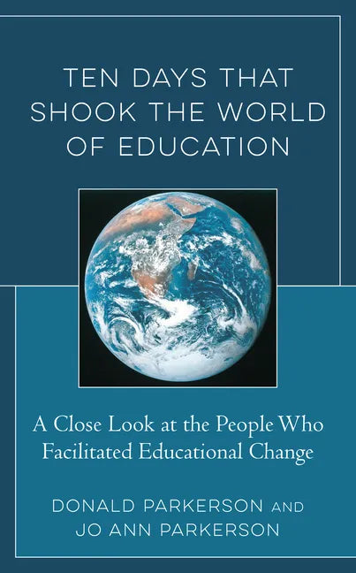 Ten Days That Shook the World of Education: A Close Look at the People Who Facilitated Educational Change - Hardcover