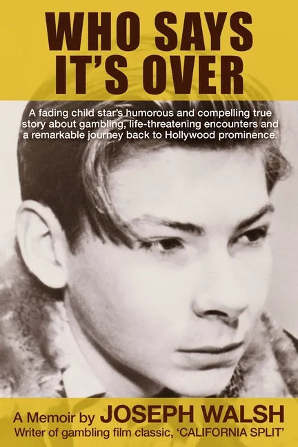 Who Says It's Over: A fading child star's humorous and compelling true story about gambling, life-threatening encounters and a remarkable - Paperback