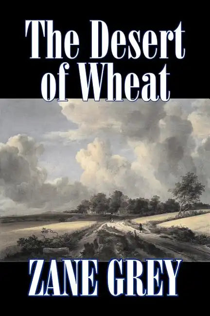 The Desert of Wheat by Zane Grey, Fiction, Westerns - Paperback