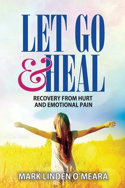 Let Go and Heal: Recovery from Hurt and Emotional Pain - Paperback