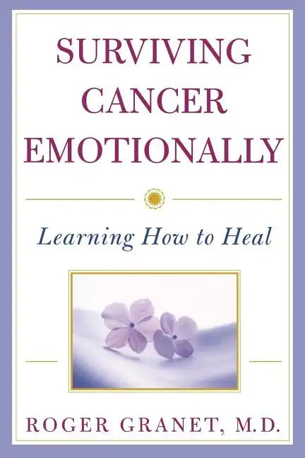 Surviving Cancer Emotionally: Learning How to Heal - Paperback