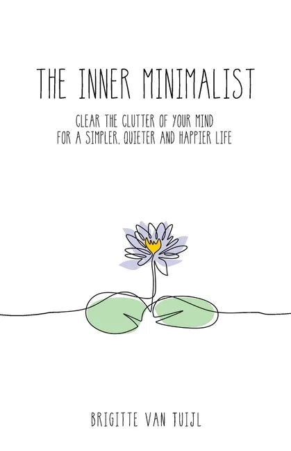 The Inner Minimalist: clear the clutter of your mind for a simpler, quieter and happier life - Paperback