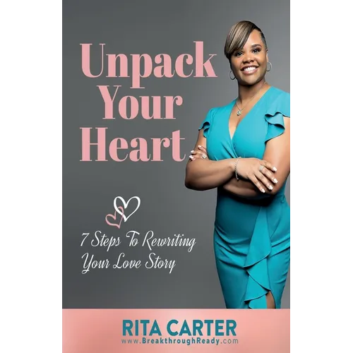 Unpack Your Heart: 7 Steps To Rewriting Your Love Story - Paperback
