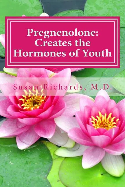 Pregnenolone: Creates the Hormones of Youth - Paperback