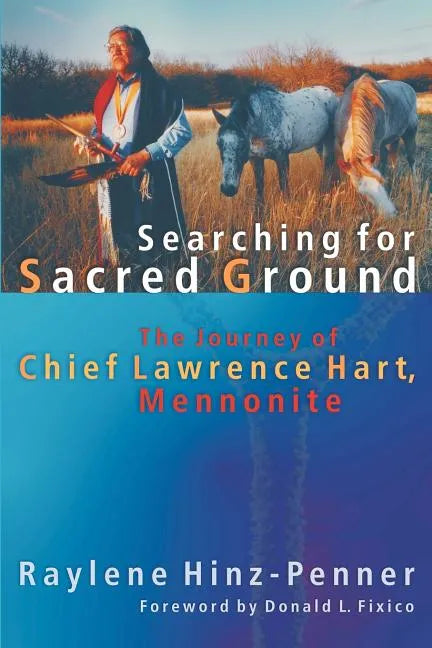Searching for Sacred Ground: The Journey of Chief Lawrence Hart, Mennonite - Paperback