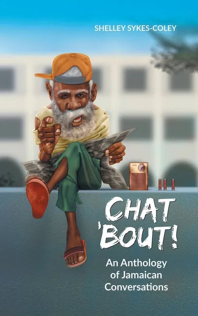 Chat 'Bout!: An Anthology of Jamaican Conversations - Hardcover