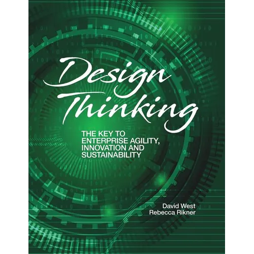 Design Thinking: The Key to Enterprise Agility, Innovation, and Sustainability - Paperback