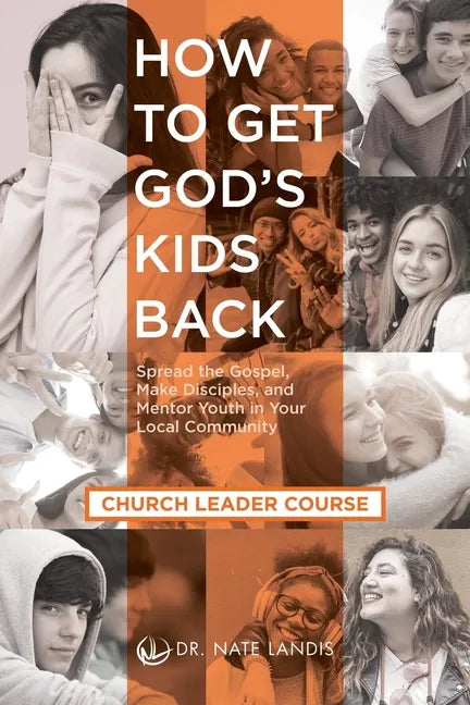 How to Get God's Kids Back (Church Leader Course): Spread the Gospel, Make Disciples, and Mentor Youth in Your Local Community - Paperback