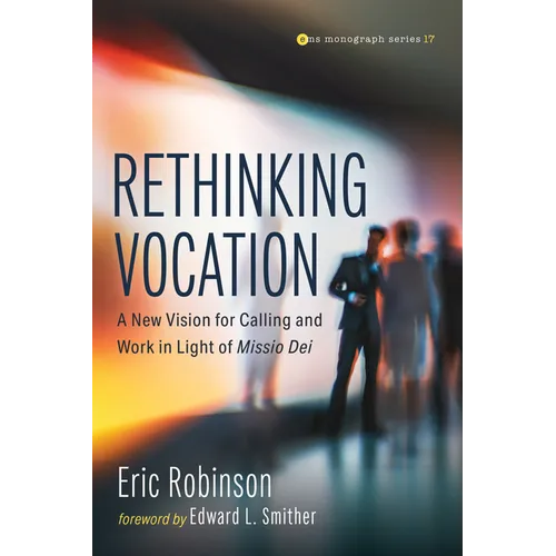 Rethinking Vocation: A New Vision for Calling and Work in Light of Missio Dei - Paperback