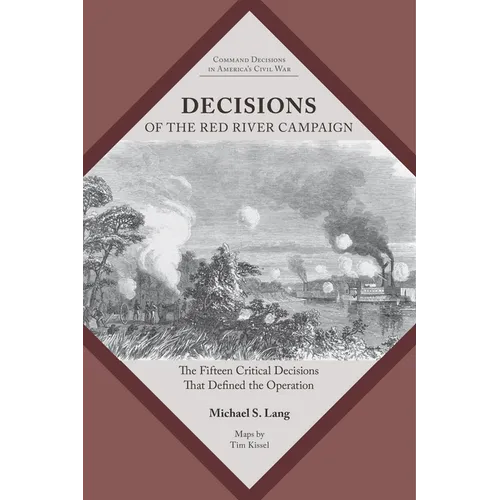 Decisions of the Red River Campaign: The Fifteen Critical Decisions That Defined the Operation - Paperback