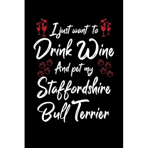 I Just Wanna Drink Wine And Pet My Staffordshire Bull Terrier - Paperback