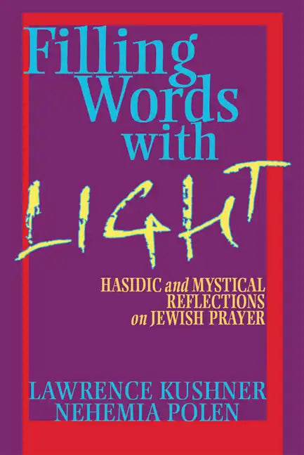 Filling Words with Light: Hasidic and Mystical Reflections on Jewish Prayer - Hardcover