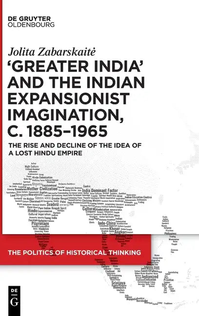 'Greater India' and the Indian Expansionist Imagination, C. 1885-1965: The Rise and Decline of the Idea of a Lost Hindu Empire - Hardcover