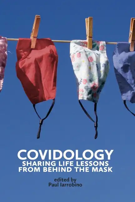 Covidology: Sharing Life Lessons from Behind the Mask - Paperback