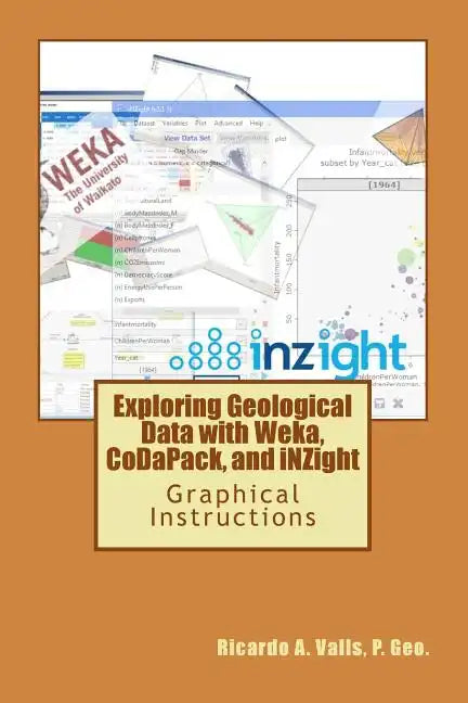 Exploring Geological Data with Weka, CoDaPack, and iNZight: Graphical Instructions - Paperback