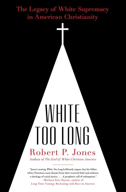 White Too Long: The Legacy of White Supremacy in American Christianity - Paperback