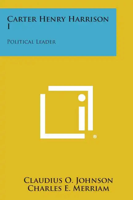 Carter Henry Harrison I: Political Leader - Paperback