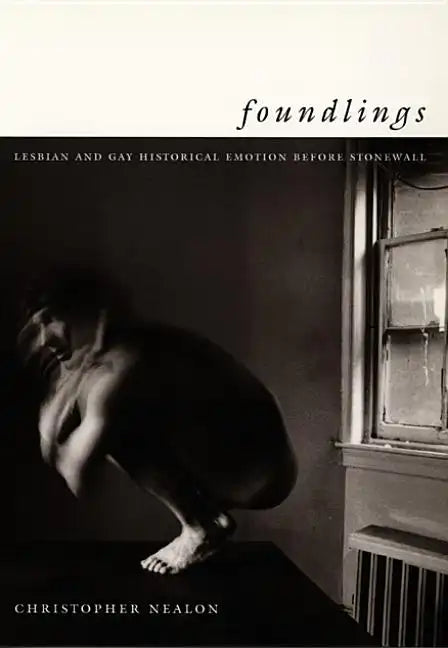 Foundlings: Lesbian and Gay Historical Emotion Before Stonewall - Paperback