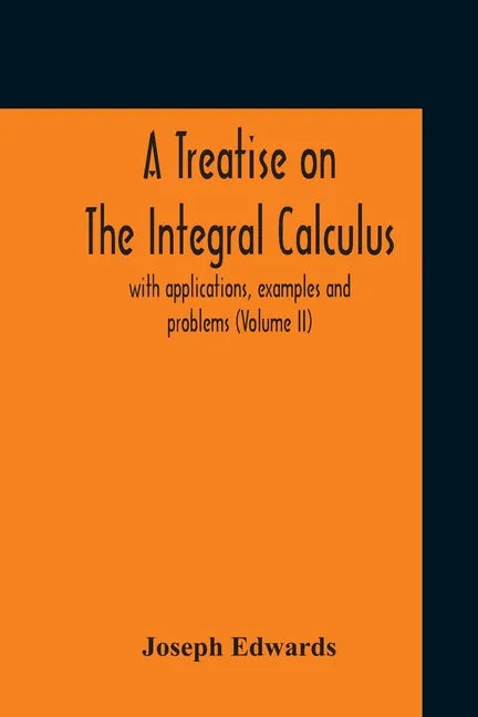 A Treatise On The Integral Calculus; With Applications, Examples And Problems (Volume Ii) - Paperback