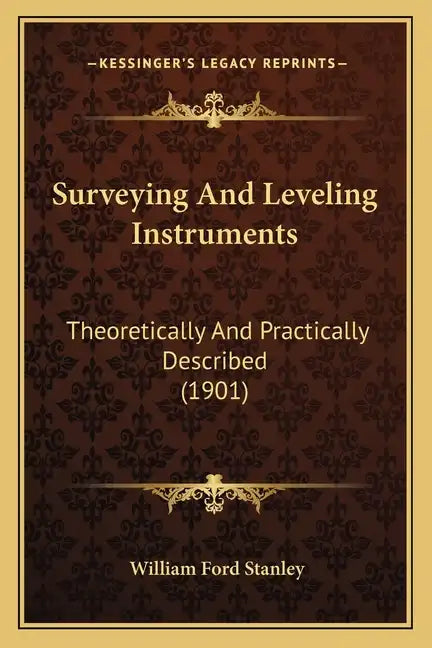 Surveying and Leveling Instruments: Theoretically and Practically Described (1901) - Paperback