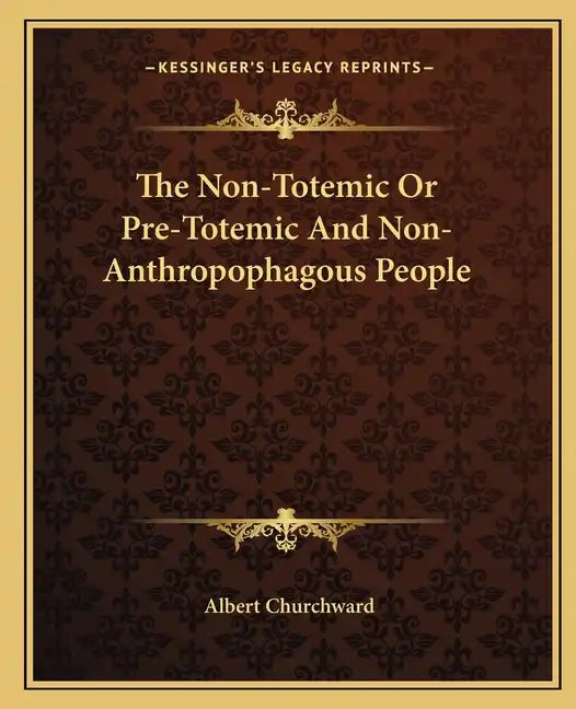 The Non-Totemic or Pre-Totemic and Non-Anthropophagous People - Paperback