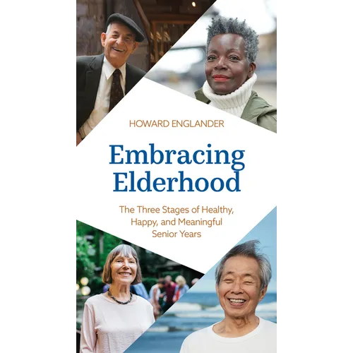 Embracing Elderhood: The Three Stages of Healthy, Happy, and Meaningful Senior Years - Hardcover