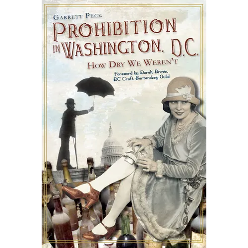 Prohibition in Washington, D.C.:: How Dry We Weren't - Paperback