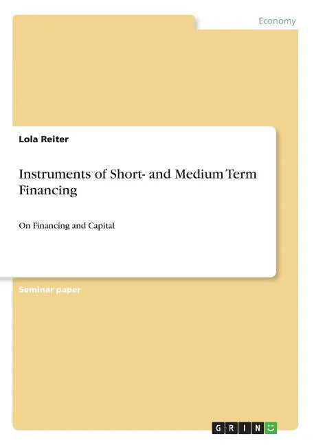 Instruments of Short- and Medium Term Financing: On Financing and Capital - Paperback