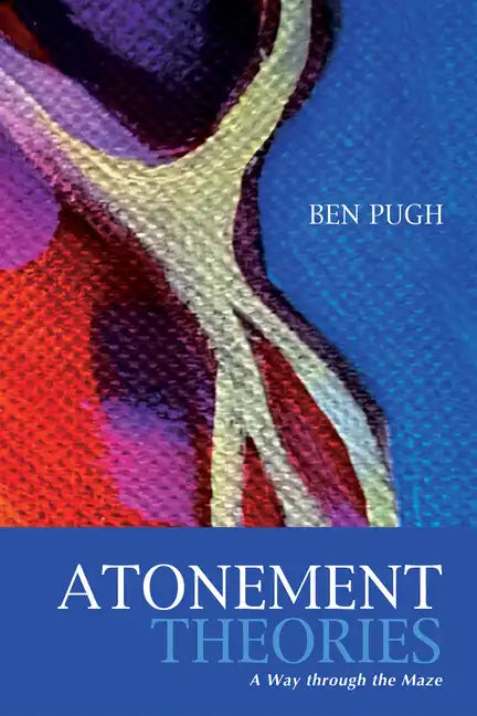 Atonement Theories: A Way Through the Maze - Hardcover