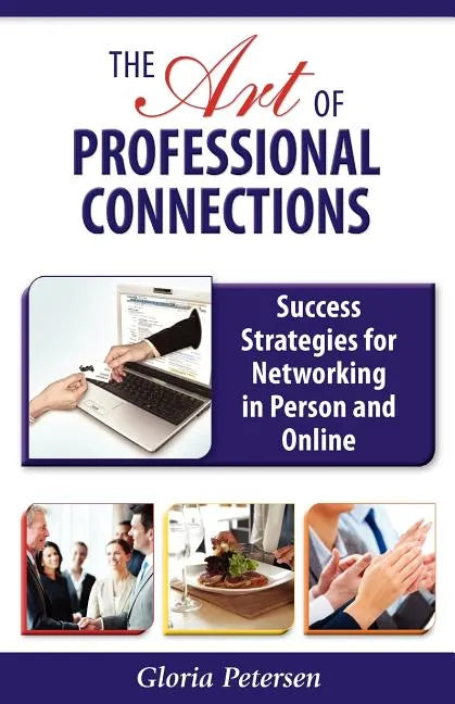 The Art of Professional Connections: Success Strategies for Networking in Person and Online - Paperback